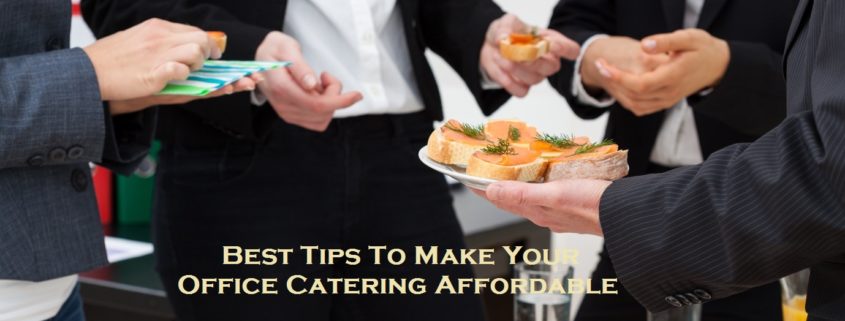Best Tips To Make Your Office Catering Affordable