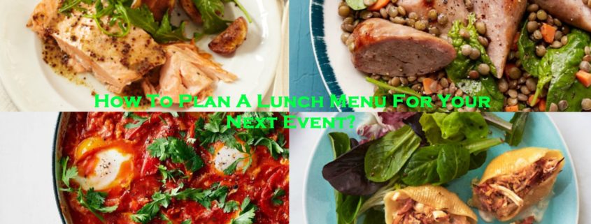 How To Plan A Lunch Menu For Your Next Event?