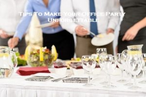 Tips To Make Your Office Party Unforgettable