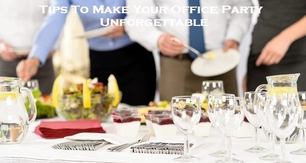 Tips To Make Your Office Party Unforgettable