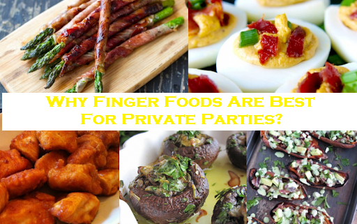 Why Finger Foods Are Best For Private Parties?